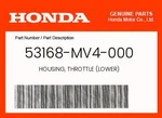 Honda Genuine Housing, Throttle (lower) 53168-MV4-000. Fixed Price $42.41.