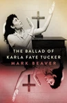 The Ballad Of Karla Faye Tucker - Beaver, Mark. Fixed Price $13.70.